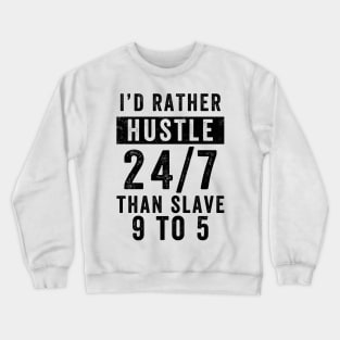 Entrepreneur Gifts Better Hustle 24/7 Than Slave 9 to 5 Crewneck Sweatshirt